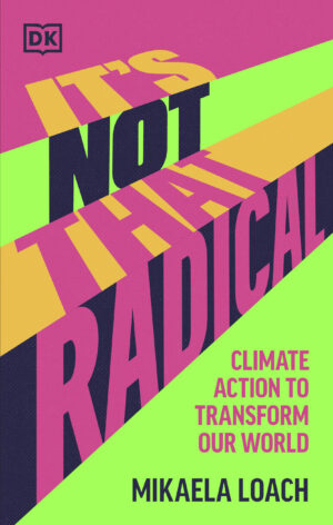It’s Not That Radical: Climate Action to Transform Our World